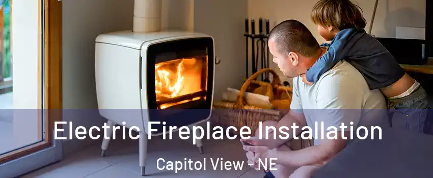 Electric Fireplace Installation Capitol View - NE