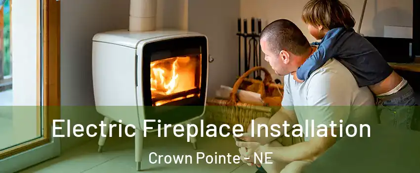Electric Fireplace Installation Crown Pointe - NE