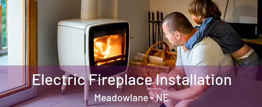 Electric Fireplace Installation Meadowlane - NE