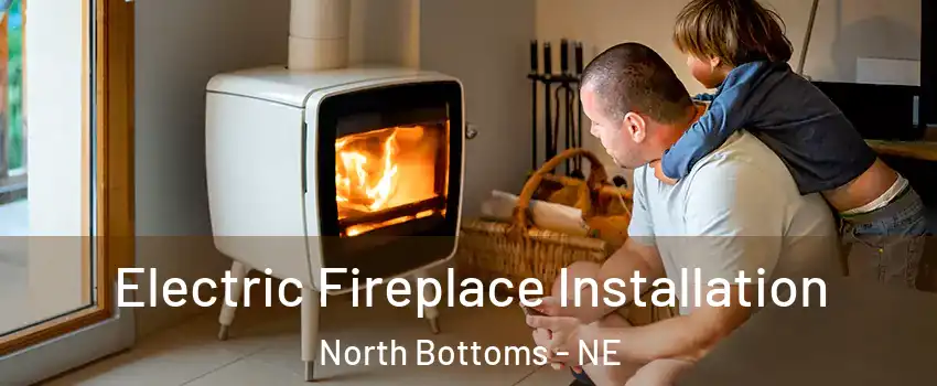 Electric Fireplace Installation North Bottoms - NE