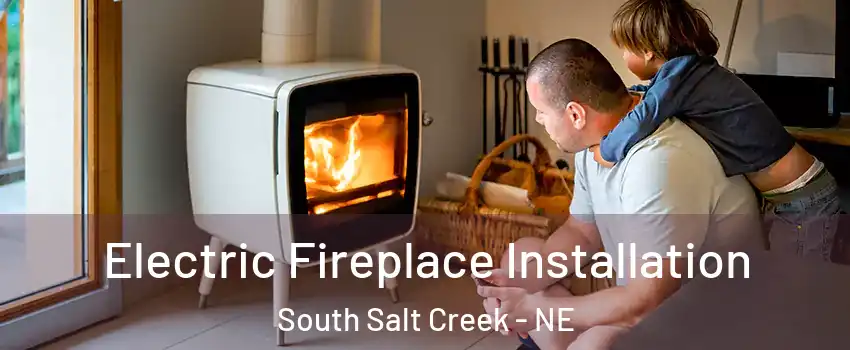 Electric Fireplace Installation South Salt Creek - NE