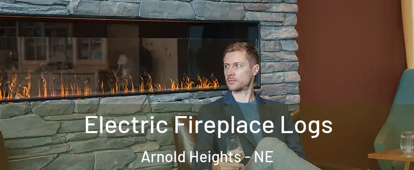 Electric Fireplace Logs Arnold Heights - NE