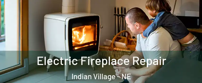 Electric Fireplace Repair Indian Village - NE
