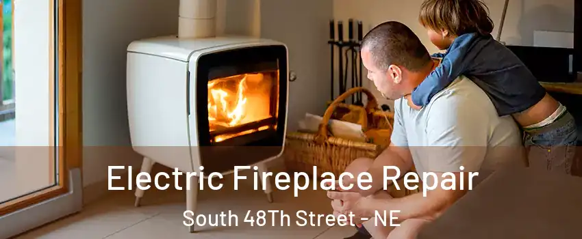 Electric Fireplace Repair South 48Th Street - NE
