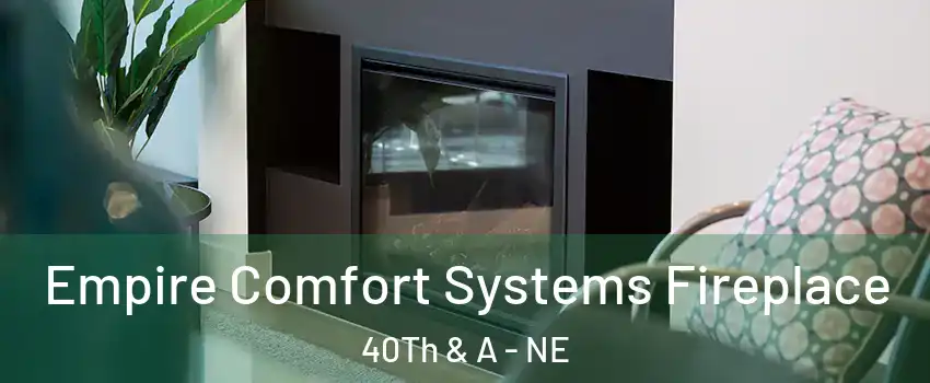 Empire Comfort Systems Fireplace 40Th & A - NE