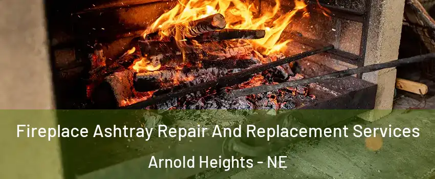 Fireplace Ashtray Repair And Replacement Services Arnold Heights - NE