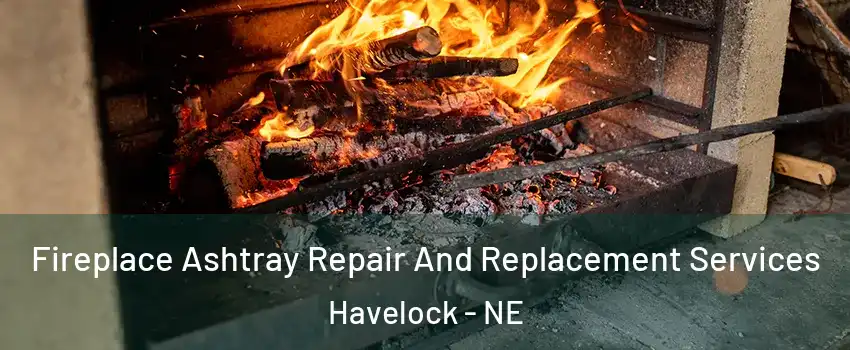 Fireplace Ashtray Repair And Replacement Services Havelock - NE