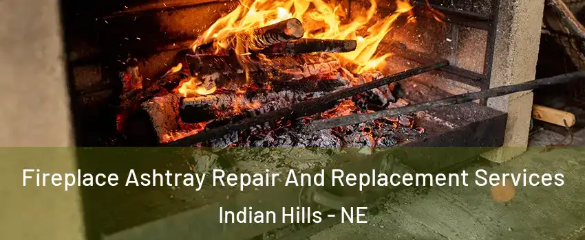 Fireplace Ashtray Repair And Replacement Services Indian Hills - NE