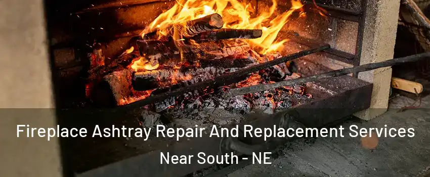 Fireplace Ashtray Repair And Replacement Services Near South - NE
