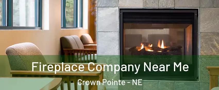 Fireplace Company Near Me Crown Pointe - NE
