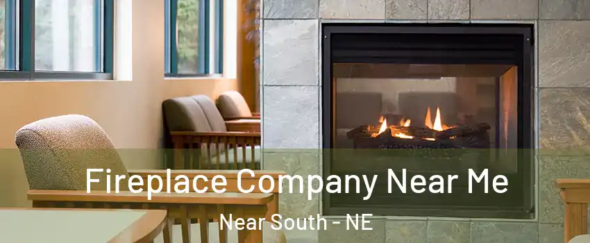 Fireplace Company Near Me Near South - NE
