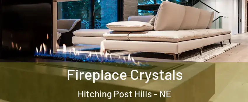 Fireplace Crystals Hitching Post Hills - NE