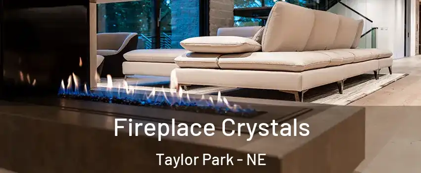 Fireplace Crystals Taylor Park - NE