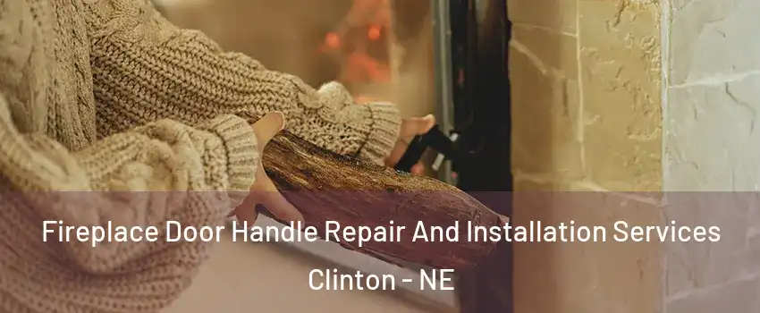 Fireplace Door Handle Repair And Installation Services Clinton - NE