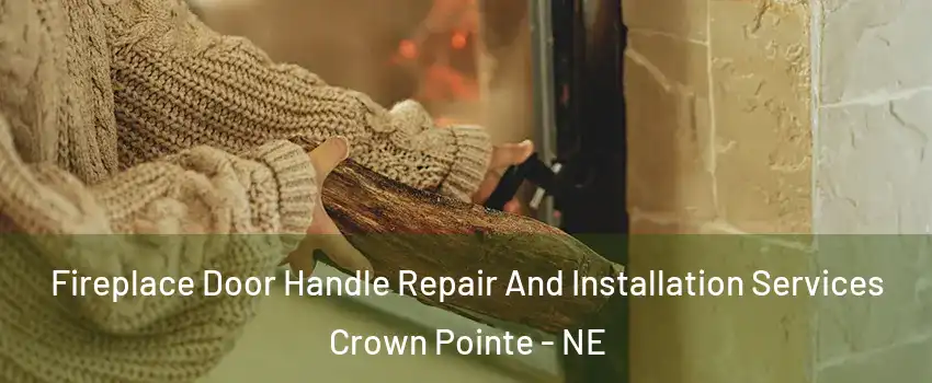 Fireplace Door Handle Repair And Installation Services Crown Pointe - NE