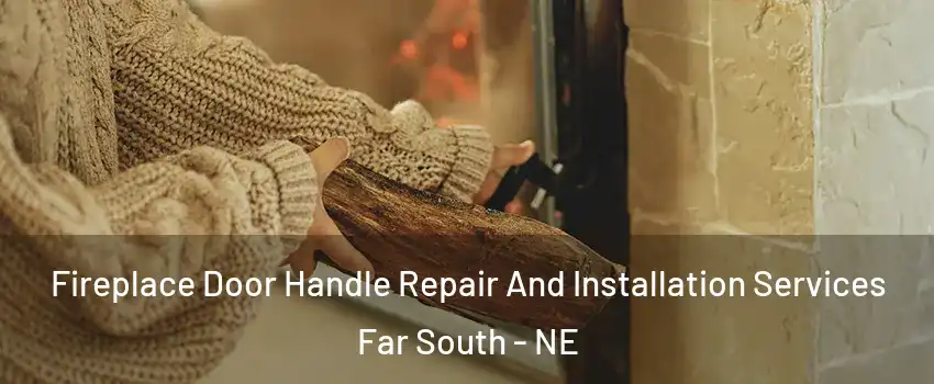 Fireplace Door Handle Repair And Installation Services Far South - NE