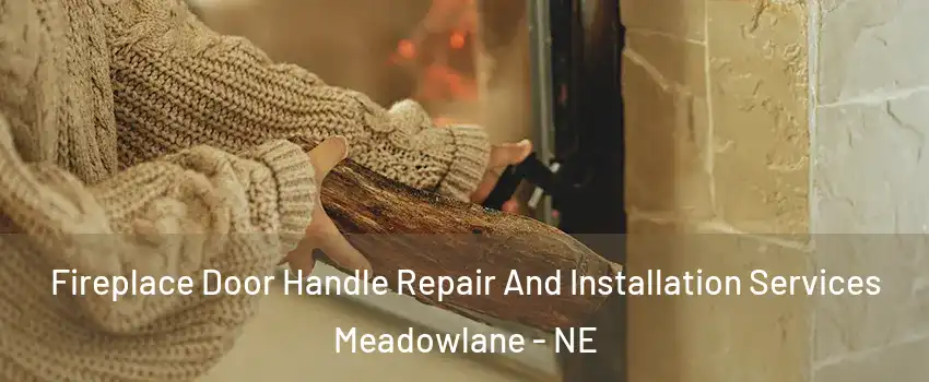 Fireplace Door Handle Repair And Installation Services Meadowlane - NE