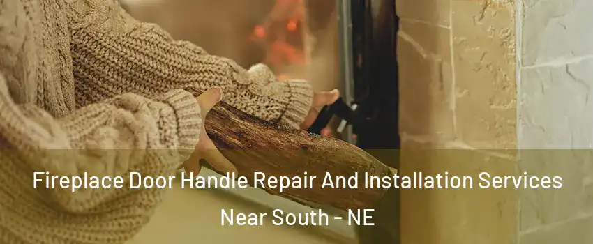 Fireplace Door Handle Repair And Installation Services Near South - NE