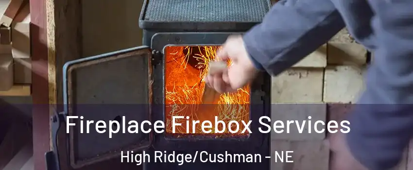Fireplace Firebox Services High Ridge/Cushman - NE