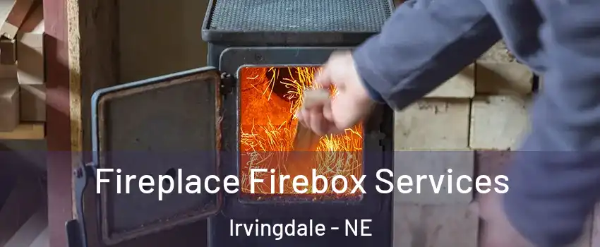 Fireplace Firebox Services Irvingdale - NE