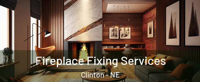 Fireplace Fixing Services Clinton - NE
