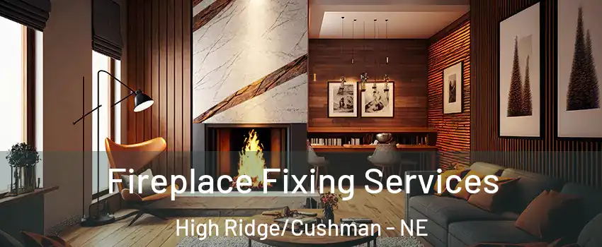 Fireplace Fixing Services High Ridge/Cushman - NE