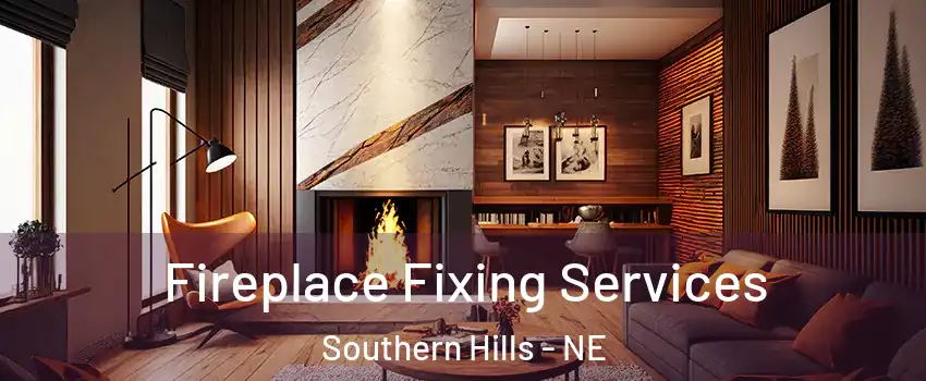 Fireplace Fixing Services Southern Hills - NE