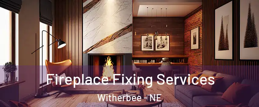 Fireplace Fixing Services Witherbee - NE