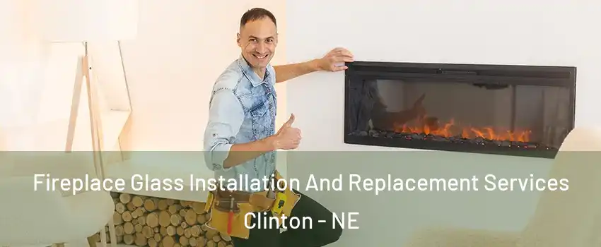 Fireplace Glass Installation And Replacement Services Clinton - NE