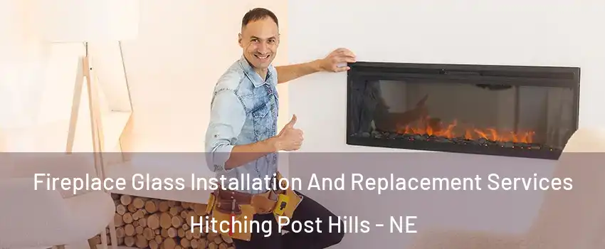 Fireplace Glass Installation And Replacement Services Hitching Post Hills - NE