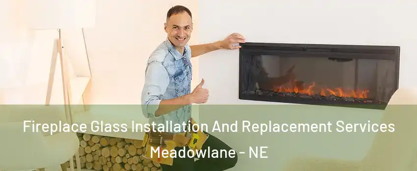 Fireplace Glass Installation And Replacement Services Meadowlane - NE