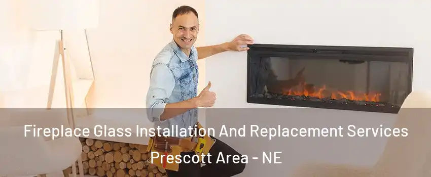 Fireplace Glass Installation And Replacement Services Prescott Area - NE