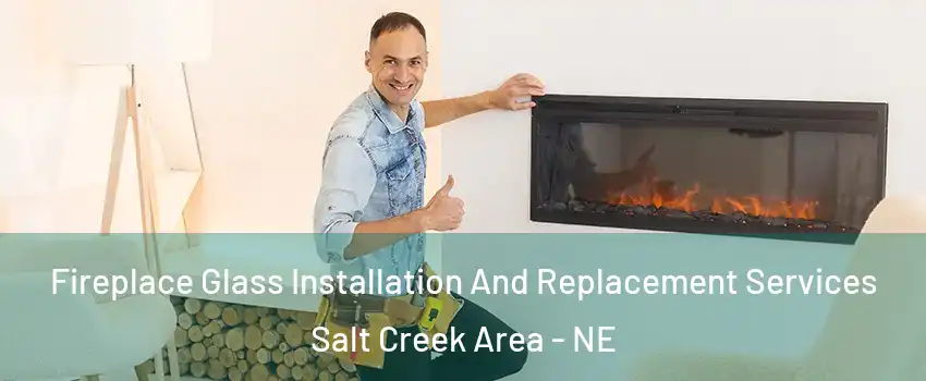 Fireplace Glass Installation And Replacement Services Salt Creek Area - NE