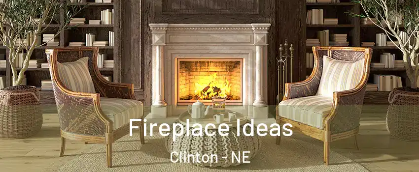 Fireplace Ideas Clinton - NE