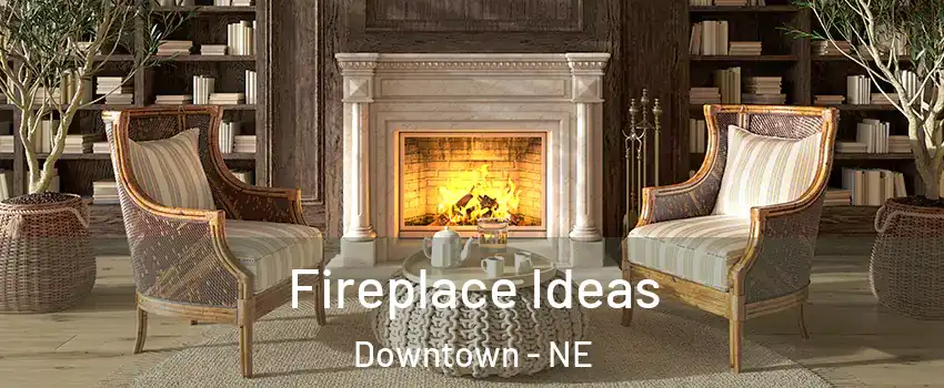 Fireplace Ideas Downtown - NE