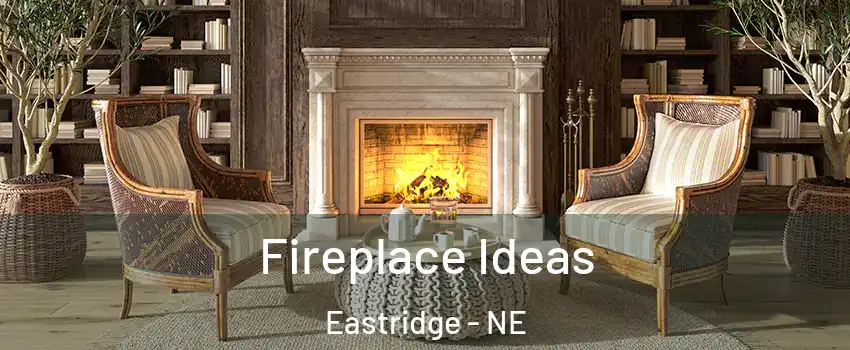 Fireplace Ideas Eastridge - NE