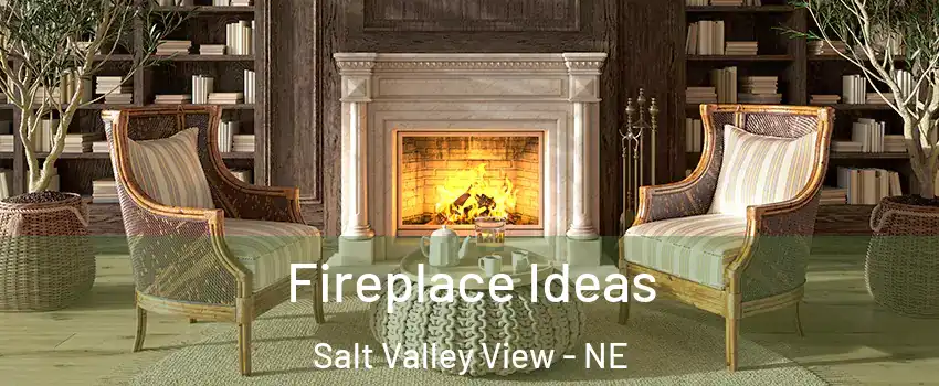 Fireplace Ideas Salt Valley View - NE