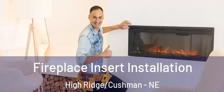 Fireplace Insert Installation High Ridge/Cushman - NE