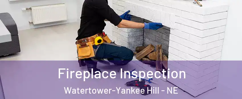 Fireplace Inspection Watertower-Yankee Hill - NE