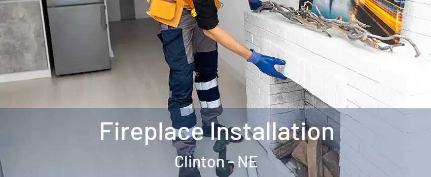 Fireplace Installation Clinton - NE