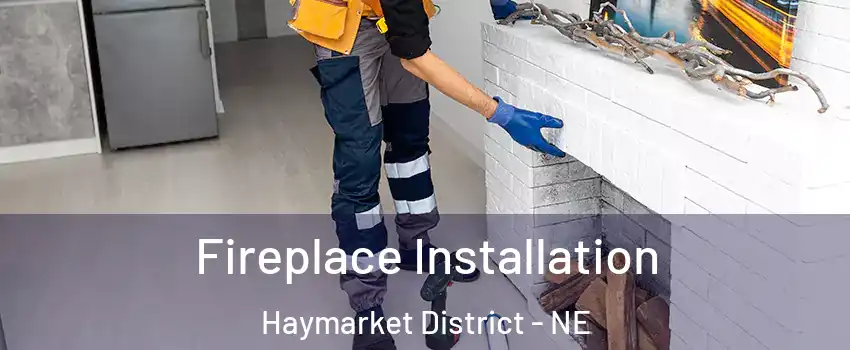 Fireplace Installation Haymarket District - NE