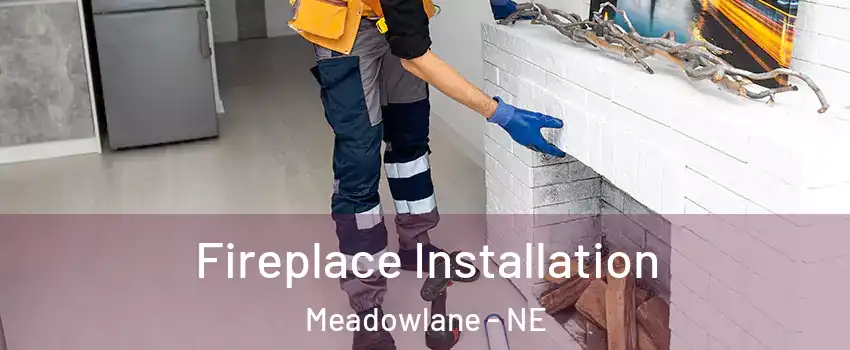 Fireplace Installation Meadowlane - NE