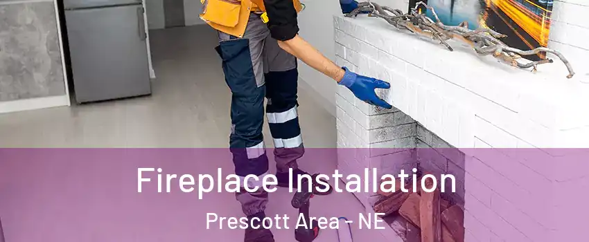 Fireplace Installation Prescott Area - NE