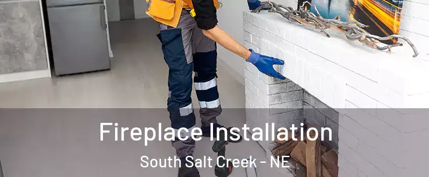 Fireplace Installation South Salt Creek - NE