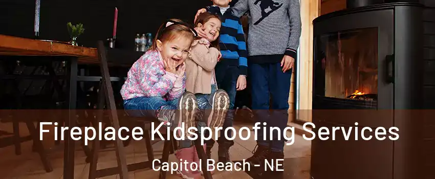 Fireplace Kidsproofing Services Capitol Beach - NE