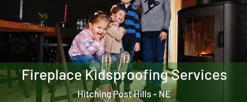 Fireplace Kidsproofing Services Hitching Post Hills - NE