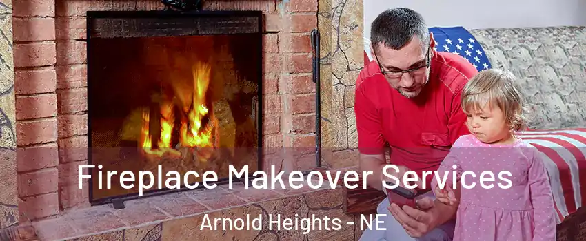 Fireplace Makeover Services Arnold Heights - NE