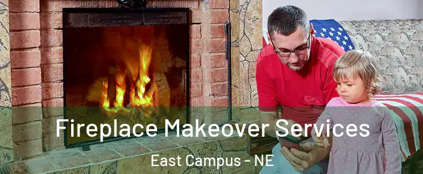 Fireplace Makeover Services East Campus - NE
