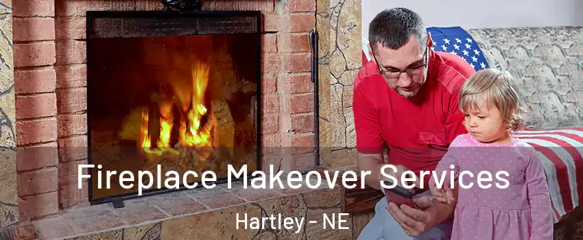 Fireplace Makeover Services Hartley - NE