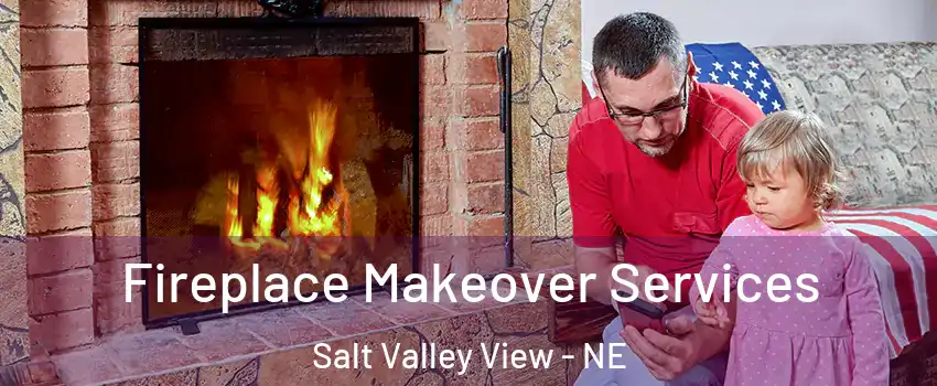 Fireplace Makeover Services Salt Valley View - NE